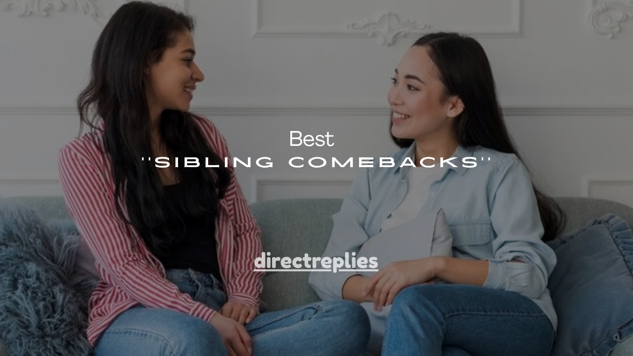 150+ Best Sibling Comebacks