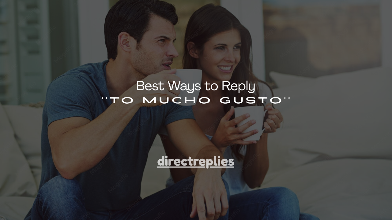 140+ Best Ways to Reply to Mucho Gusto