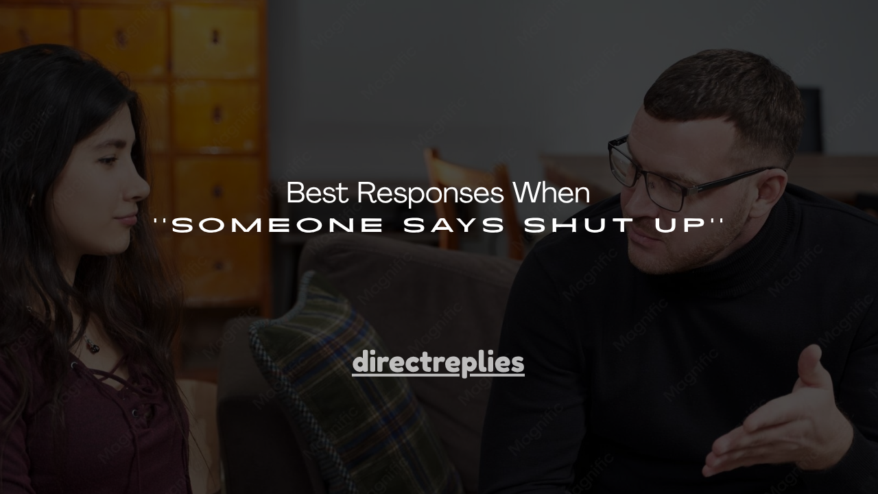 100+ Best Responses When Someone Says Shut Up