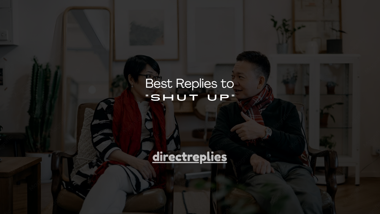 150+ Best Replies to "Shut Up"