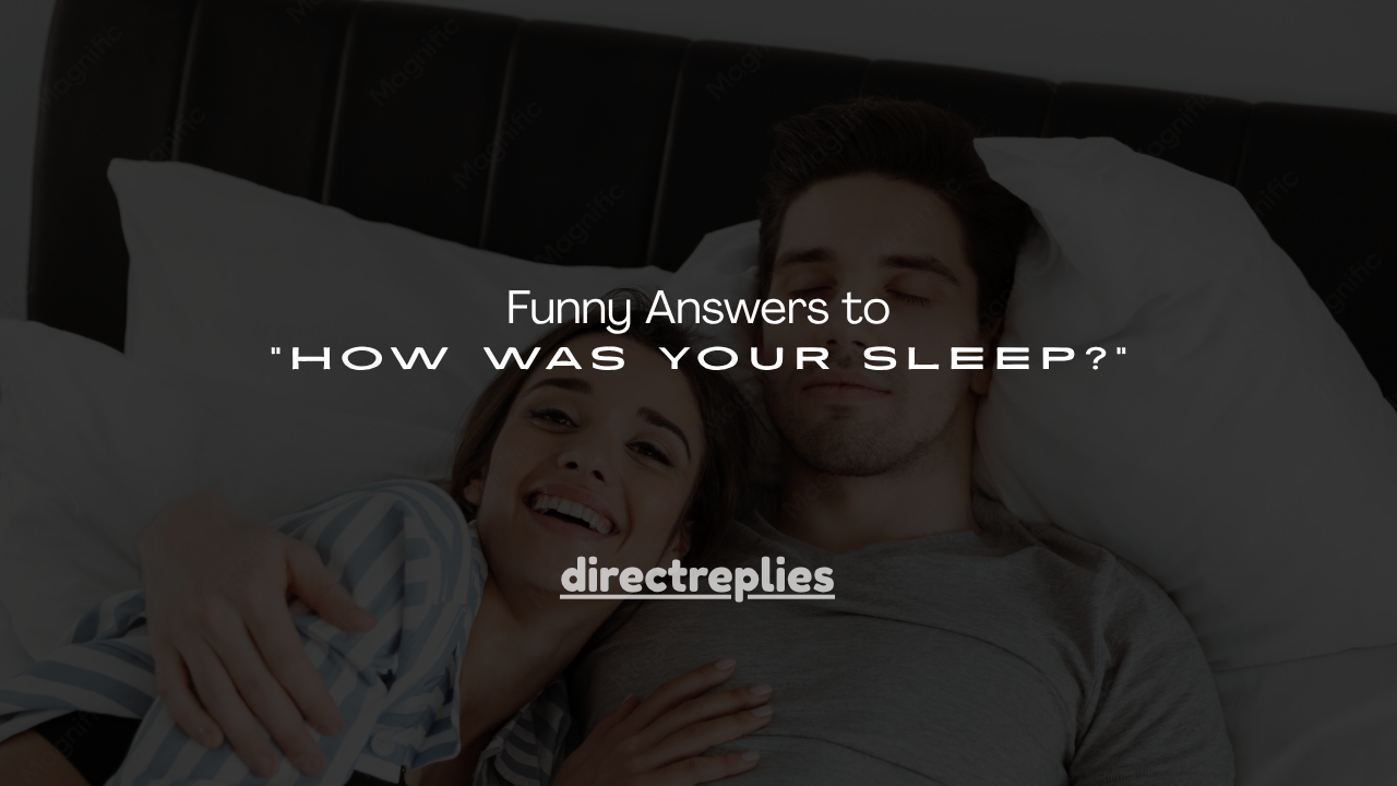 140+ Funny Answers to "How Was Your Sleep?"