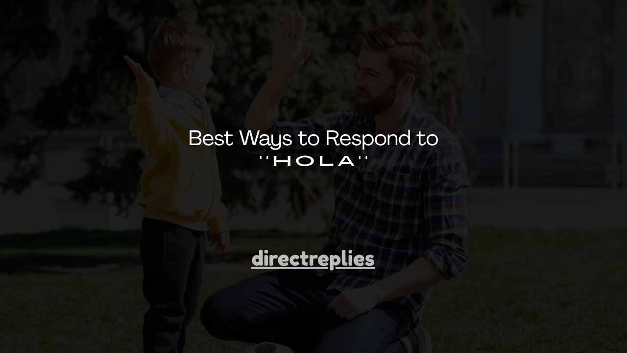 130+ Best Ways to Respond to Hola
