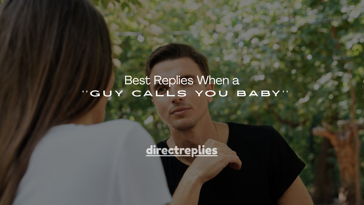 130+ Best Replies When a Guy Calls You Baby