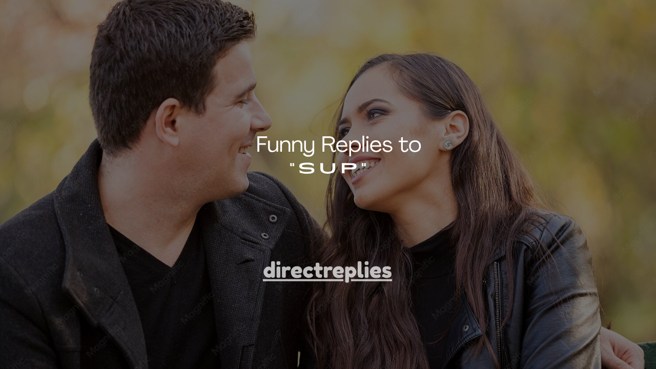 180+ Funny Replies to "Sup"