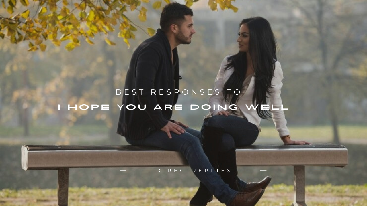 140+ Best Responses to "I Hope You Are Doing Well"