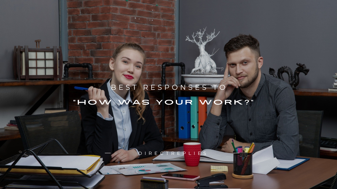 180+ Best Responses to "How Was Your Work?"