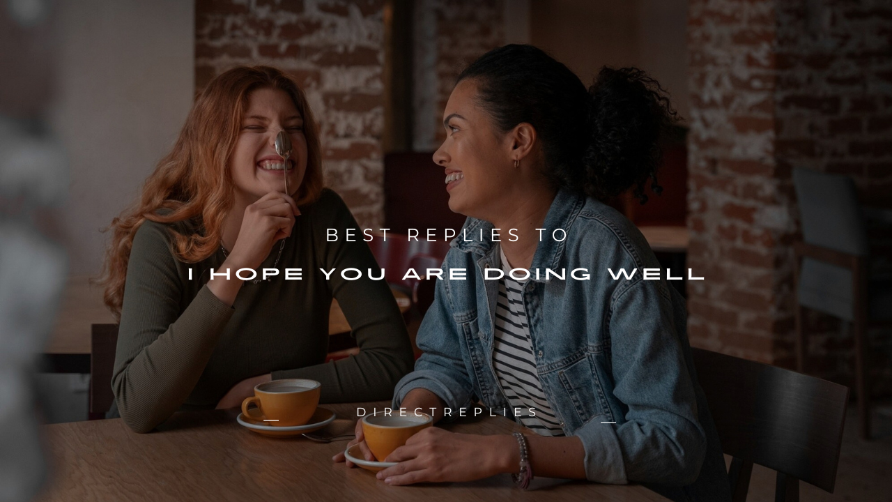 180+ Best Replies to “I Hope You Are Doing Well”